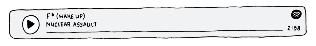 An illustration of a spotify player playing the song F* (Wake Up) by Nuclear Assault.