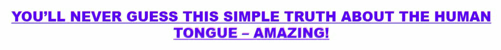 "You'll never guess this simple truth about the human tongue - amazing!"