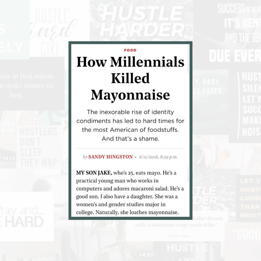 How Millennials Killed Mayonnaise — Just add it to the list.