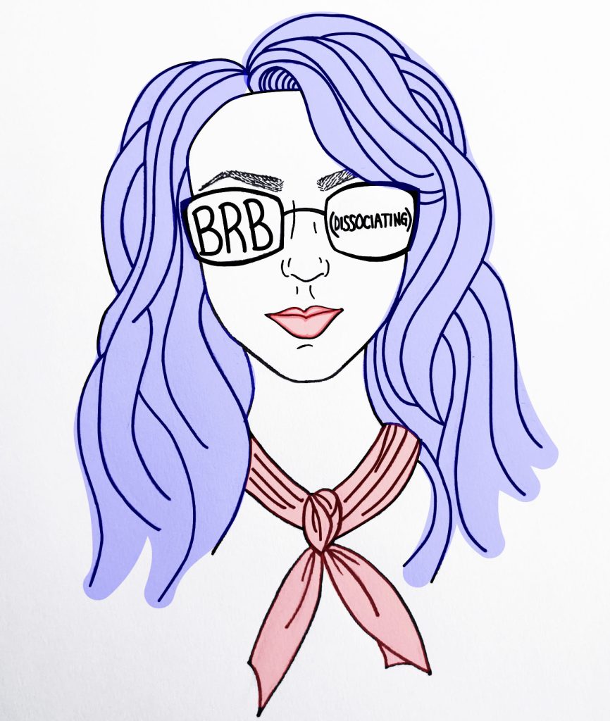 An illustrated self portrait of the author. She wears glasses upon which are written "BRB (Dissociating)"