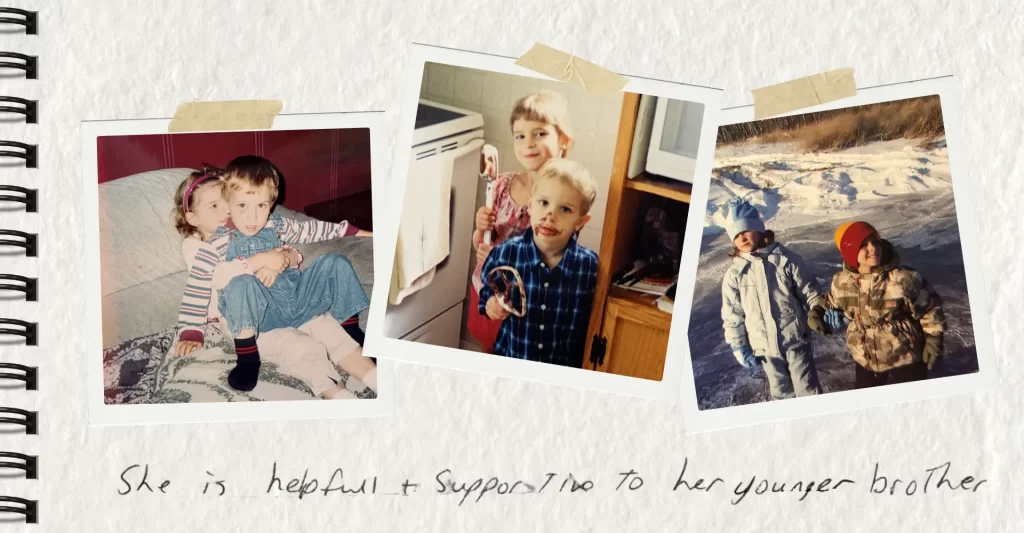 Three photos of Haleigh and her brother, and handwriting that says "She is helpful and supportive to her younger brother."